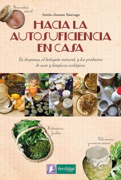 portada Hacia la Autosuficiencia en Casa: Tu Despensa, el Botiquín Natural, y los Productos de Aseo y Limpieza Ecológicos (in Spanish)
