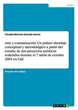 portada Arte y Comunicación: Un Primer Abordaje Conceptual y Metodológico a Partir del Estudio de dos Proyectos Artísticos Realizados Durante el 7 Salón de Octubre 2005 en Cali (in Spanish)