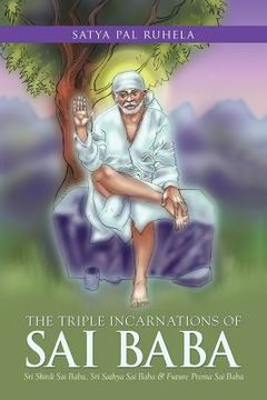 portada The Triple Incarnations of Sai Baba: Sri Shirdi Sai Baba, Sri Sathya Sai Baba & Future Prema Sai Baba (en Inglés)