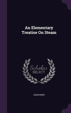 portada An Elementary Treatise On Steam (in English)