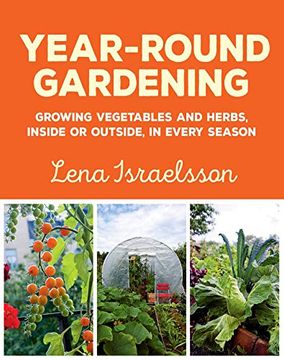portada Year-Round Gardening: Growing Vegetables and Herbs, Inside or Outside, in Every Season (en Inglés)