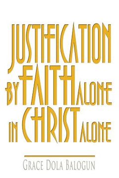 portada Justification By Faith Alone In Christ Alone (en Inglés)