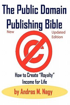 portada the public domain publishing bible: how to create "royalty" income for life (en Inglés)