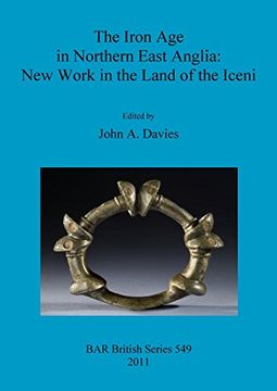 portada The Iron Age in Northern East Anglia: New Work in the Land of the Iceni (BAR British Series)
