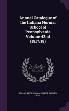 portada Annual Catalogue of the Indiana Normal School of Pennsylvania Volume 42nd (1917/18) (in English)