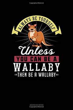 portada Always be Yourself Unless you can be a Wallaby Then be a Wallaby: Address Book 