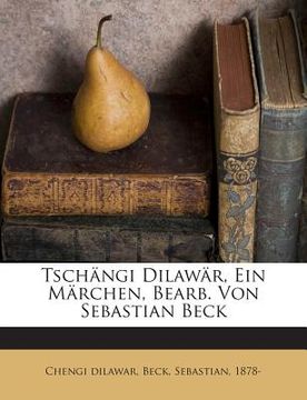 portada Tschangi Dilawar, Ein Marchen, Bearb. Von Sebastian Beck (en Turco)