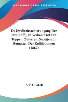 portada De Kwaliteitsachteruitgang Der Java Koffij, In Verband Tot Het Toppen, Zuiveren, Snoeijen En Bemesten Der Koffijboomen (1867)