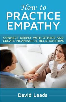 portada How to Practice Empathy: Connect Deeply with Others and Create Meaningful Relationships (en Inglés)