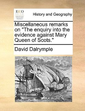 portada miscellaneous remarks on "the enquiry into the evidence against mary queen of scots." (en Inglés)