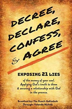 portada Decree, Declare, Confess, and Agree: Exposing 21 Lies of the Enemy of Your Soul. Applying God's Truth to Them, and Securing a Relationship With god in the Process (in English)
