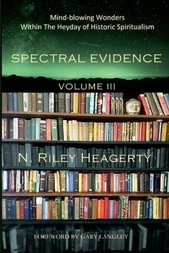 portada Spectral Evidence Volume III: The Continuing Records of Wonders Within the Heyday of Historic Spiritualism