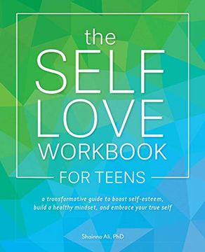 portada The Self-Love Workbook for Teens: A Transformative Guide to Boost Self-Esteem, Build Healthy Mindsets, and Embrace Your True Self 