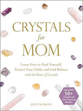 portada Crystals for Mom: Learn how to Heal Yourself, Protect Your Child, and Find Balance With the Power of Crystals (in English)