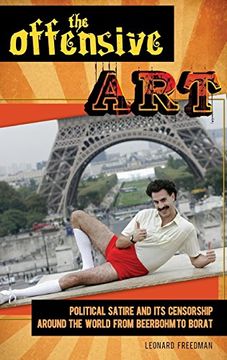 portada The Offensive Art: Political Satire and its Censorship Around the World From Beerbohm to Borat (en Inglés)