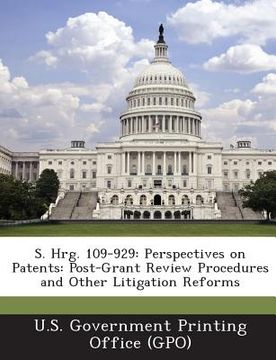 portada S. Hrg. 109-929: Perspectives on Patents: Post-Grant Review Procedures and Other Litigation Reforms (en Inglés)