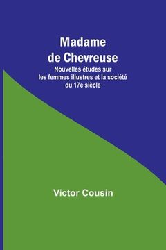 portada Madame de Chevreuse; Nouvelles études sur les femmes illustres et la société du 17e siècle (en Inglés)
