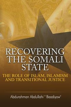portada Recovering the Somali State: The Role of Islam, Islamism and Transitional Justice 