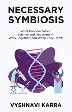portada Necessary Symbiosis: What Happens When Science and Government Work Together (And When They Don'T) (in English)