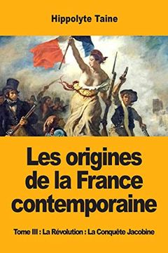 portada Les Origines de la France Contemporaine: Tome iii: La Révolution: La Conquête Jacobine (en Francés)