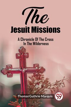 portada The Jesuit Missions A Chronicle Of The Cross In The Wilderness (en Inglés)