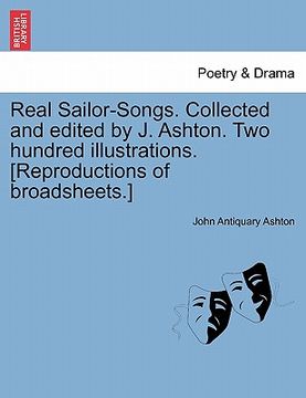 portada real sailor-songs. collected and edited by j. ashton. two hundred illustrations. [reproductions of broadsheets.]