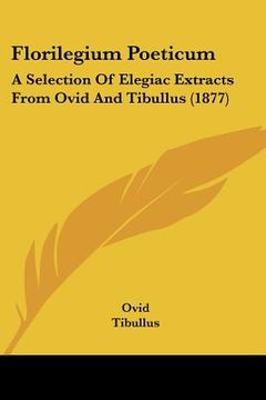 portada florilegium poeticum: a selection of elegiac extracts from ovid and tibullus (1877)