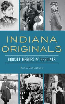 portada Indiana Originals: Hoosier Heroes & Heroines (en Inglés)