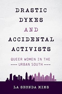 portada Drastic Dykes and Accidental Activists: Queer Women in the Urban South (in English)