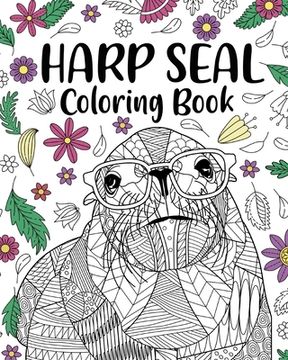 portada Harp Seal Coloring Book: Adult Coloring Books for Harp Seal Lovers, Mandala Style Patterns and Relaxing (en Inglés)