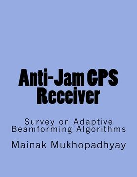 portada Anti-Jam GPS Receiver: Survey on Adaptive Beamforming Algorithms (en Inglés)