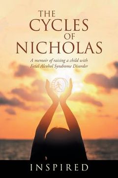 portada The Cycles of Nicholas: A Memoir of Raising a Child with Fetal Alcohol Syndrome Disorder (en Inglés)