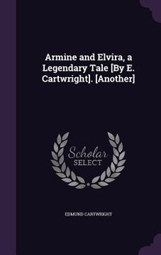 portada Armine and Elvira, a Legendary Tale [By E. Cartwright]. [Another] (en Inglés)