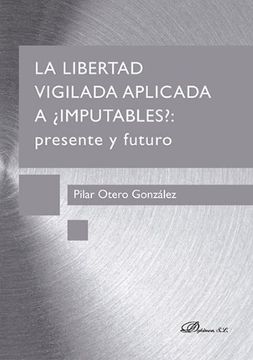 portada La Libertad Vigilada Aplicada a¿ Imputables? Presente y Futuro (in Spanish)