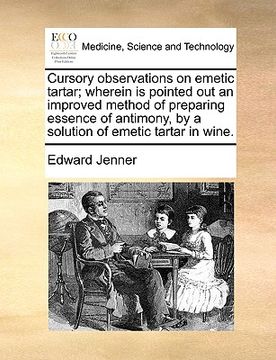 portada cursory observations on emetic tartar; wherein is pointed out an improved method of preparing essence of antimony, by a solution of emetic tartar in w (en Inglés)