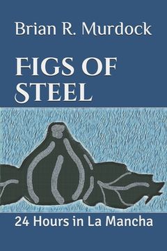 portada Figs of Steel: 24 Hours in La Mancha (en Inglés)