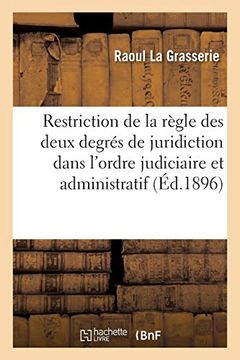 portada De la Restriction de la Règle des Deux Degrés de Juridiction Dans L'ordre Judiciaire (Sciences Sociales) (en Francés)