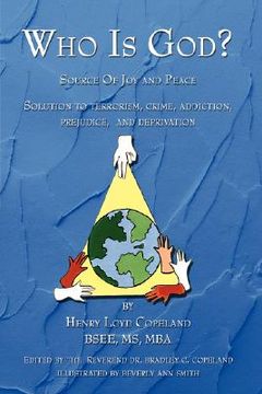 portada who is god?: source of joy and peace, solution to terrorism, crime, addiction, prejudice, and deprivation (in English)