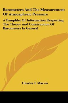 portada barometers and the measurement of atmospheric pressure: a pamphlet of information respecting the theory and construction of barometers in general (en Inglés)