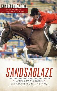 portada Sandsablaze: Grand Prix Greatness from Harrisburg to the Olympics (en Inglés)