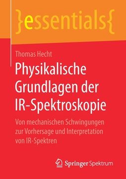 portada Physikalische Grundlagen Der Ir-Spektroskopie: Von Mechanischen Schwingungen Zur Vorhersage Und Interpretation Von Ir-Spektren (in German)