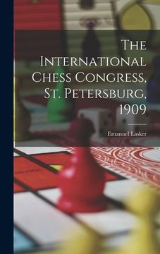 portada The International Chess Congress, St. Petersburg, 1909 (in English)