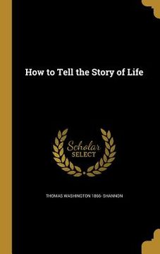 portada How to Tell the Story of Life (en Inglés)