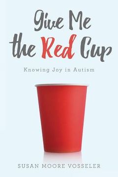 portada Give Me the Red Cup: Knowing Joy in Autism
