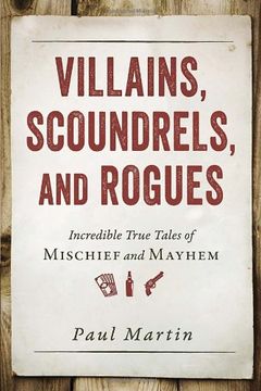 portada Villains, Scoundrels, and Rogues: Incredible True Tales of Mischief and Mayhem