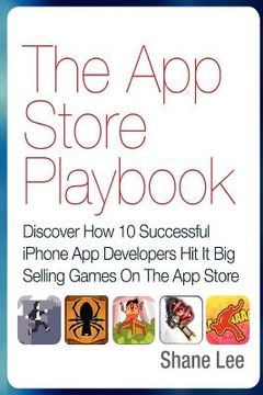 portada the app store playbook: discover how 10 successful iphone app developers hit it big selling games on the app store (en Inglés)