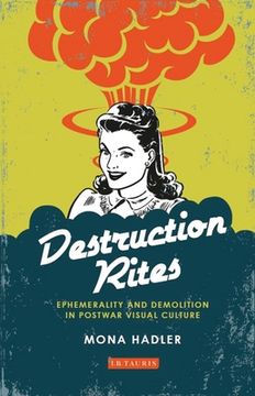 portada Destruction Rites: Ephemerality and Demolition in Postwar Visual Culture (en Inglés)