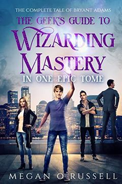portada The Geek'S Guide to Wizarding Mastery in one Epic Tome: The Complete Tale of Bryant Adams (en Inglés)