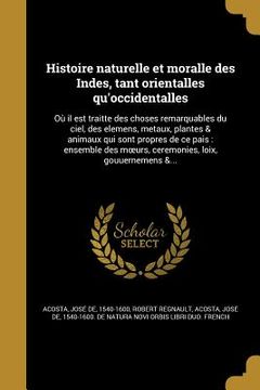 portada Histoire naturelle et moralle des Indes, tant orientalles qu'occidentalles: Où il est traittʹe des choses remarquables du ciel, des elemens (in French)