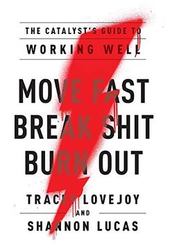 portada Move Fast. Break Shit. Burn Out. The Catalyst'S Guide to Working Well 